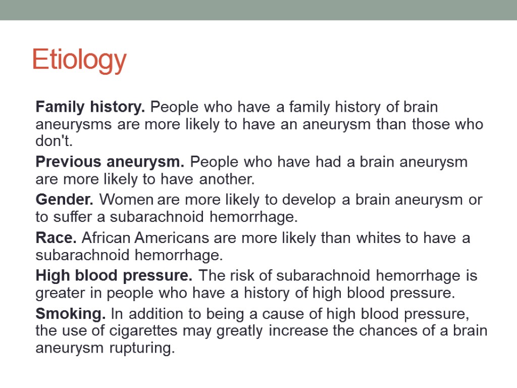 Etiology Family history. People who have a family history of brain aneurysms are more